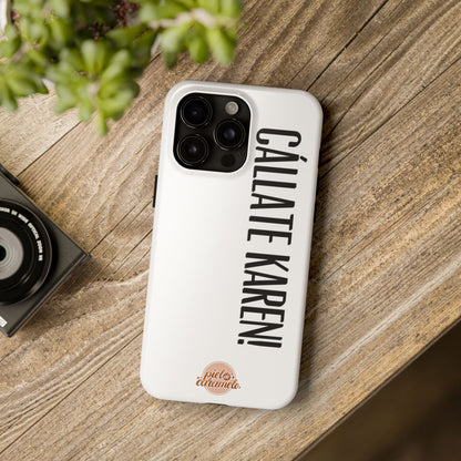 Callaté Karen! (Shut Up Karen!) Phone Case