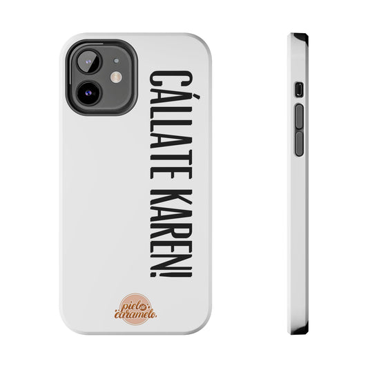 Callaté Karen! (Shut Up Karen!) Phone Case